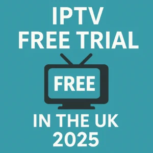 IPTV Free Trial in the UK